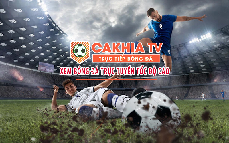Cakhia TV phát sóng Miễn phí Full HD tất cả các giải đấu bóng đá 